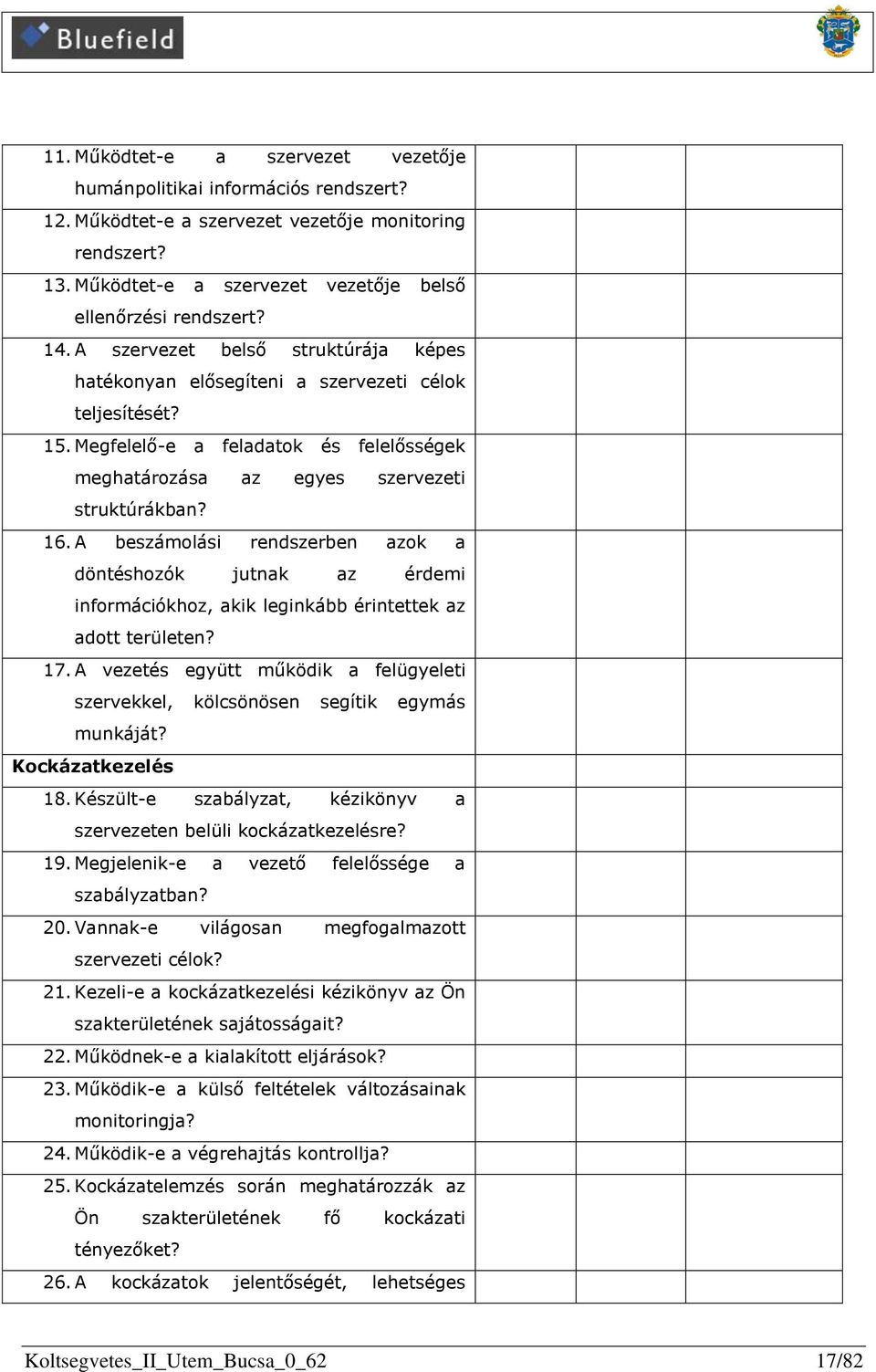 A beszámolási rendszerben azok a döntéshozók jutnak az érdemi információkhoz, akik leginkább érintettek az adott területen? 17.