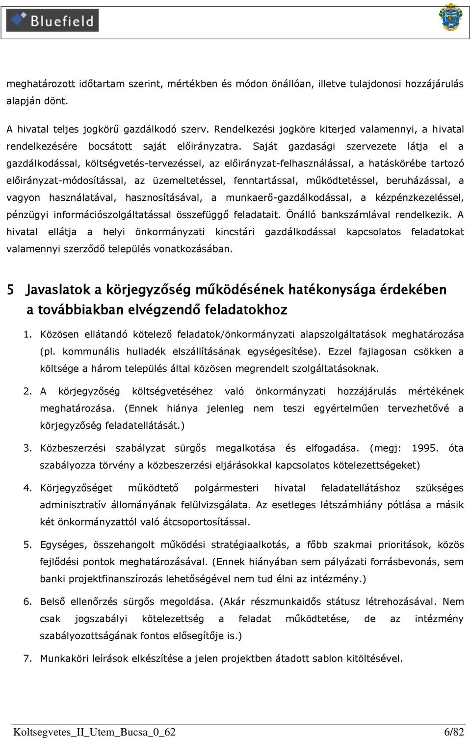 Saját gazdasági szervezete látja el a gazdálkodással, költségvetés-tervezéssel, az előirányzat-felhasználással, a hatáskörébe tartozó előirányzat-módosítással, az üzemeltetéssel, fenntartással,