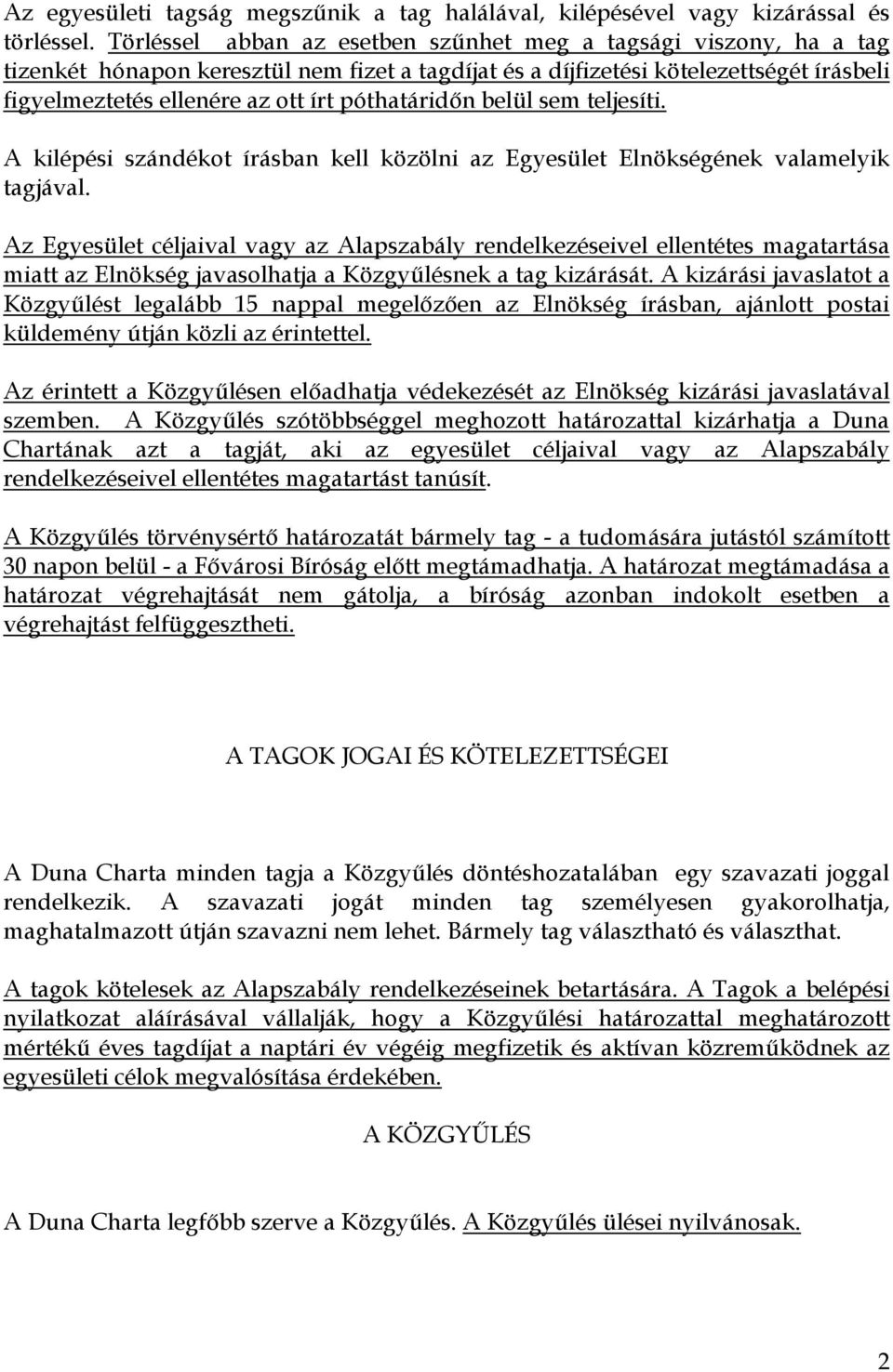 póthatáridőn belül sem teljesíti. A kilépési szándékot írásban kell közölni az Egyesület Elnökségének valamelyik tagjával.