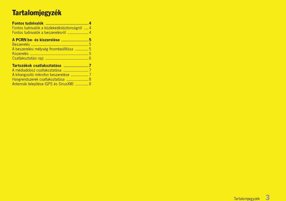 .. 5 A beszerelési mélység finombeállítása... 5 Kiszerelés... 5 Csatlakoztatási rajz... 6 Tartozékok csatlakoztatása.