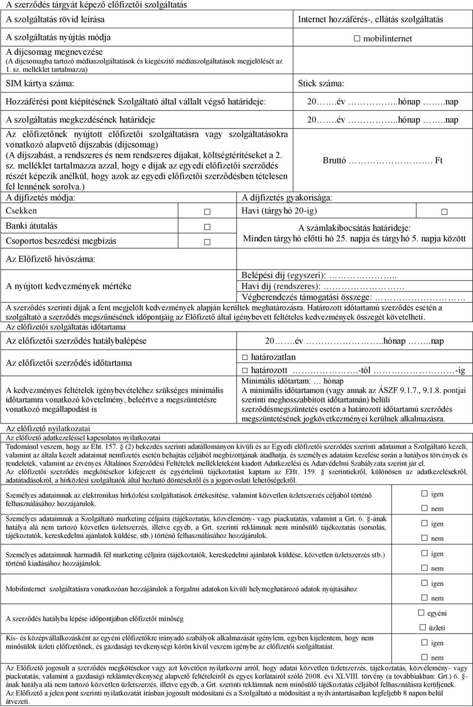 melléklet tartalmazza) SIM kártya száma: Stick száma: mobilinternet Hozzáférési pont kiépítésének Szolgáltató által vállalt végső határideje: 20.év..hónap.