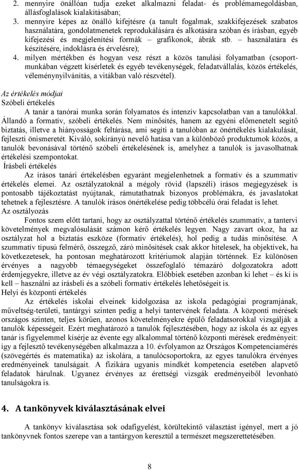 grafikonok, ábrák stb. használatára és készítésére, indoklásra és érvelésre); 4.
