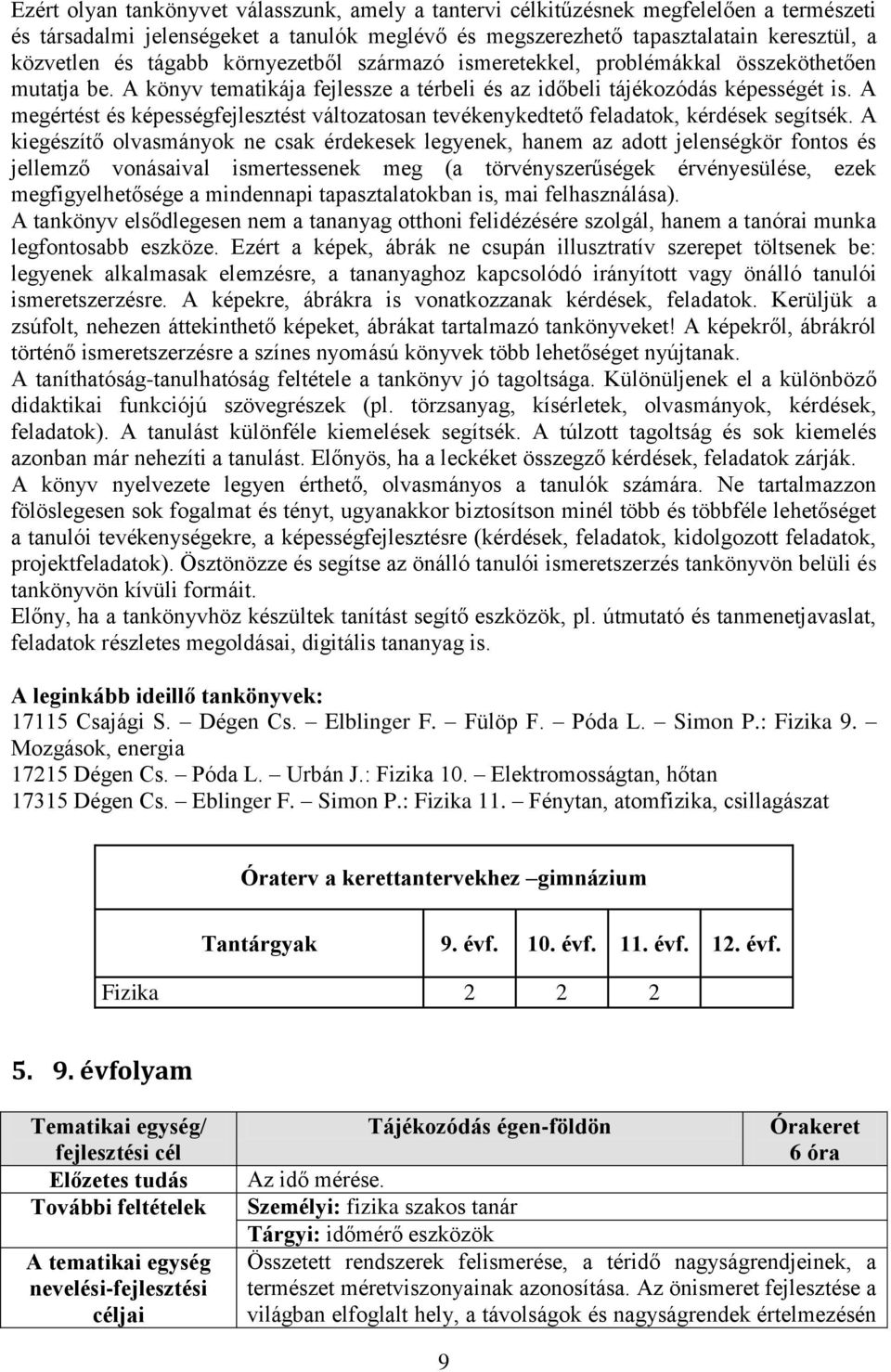 A megértést és képességfejlesztést változatosan tevékenykedtető feladatok, kérdések segítsék.