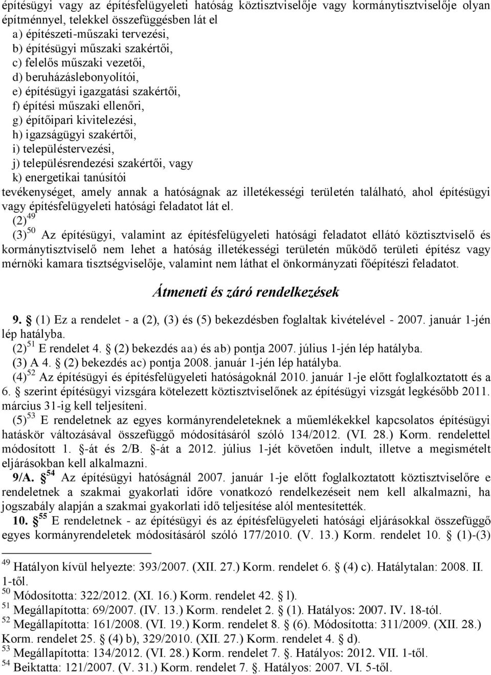 településtervezési, j) településrendezési szakértői, vagy k) energetikai tanúsítói tevékenységet, amely annak a hatóságnak az illetékességi területén található, ahol építésügyi vagy építésfelügyeleti