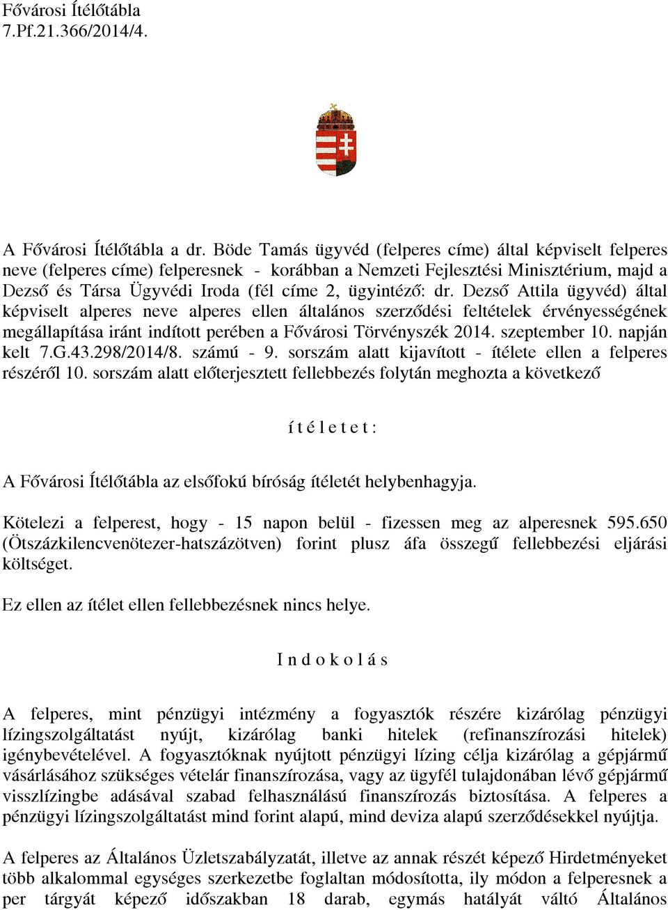 dr. Dezső Attila ügyvéd) által képviselt alperes neve alperes ellen általános szerződési feltételek érvényességének megállapítása iránt indított perében a Fővárosi Törvényszék 2014. szeptember 10.
