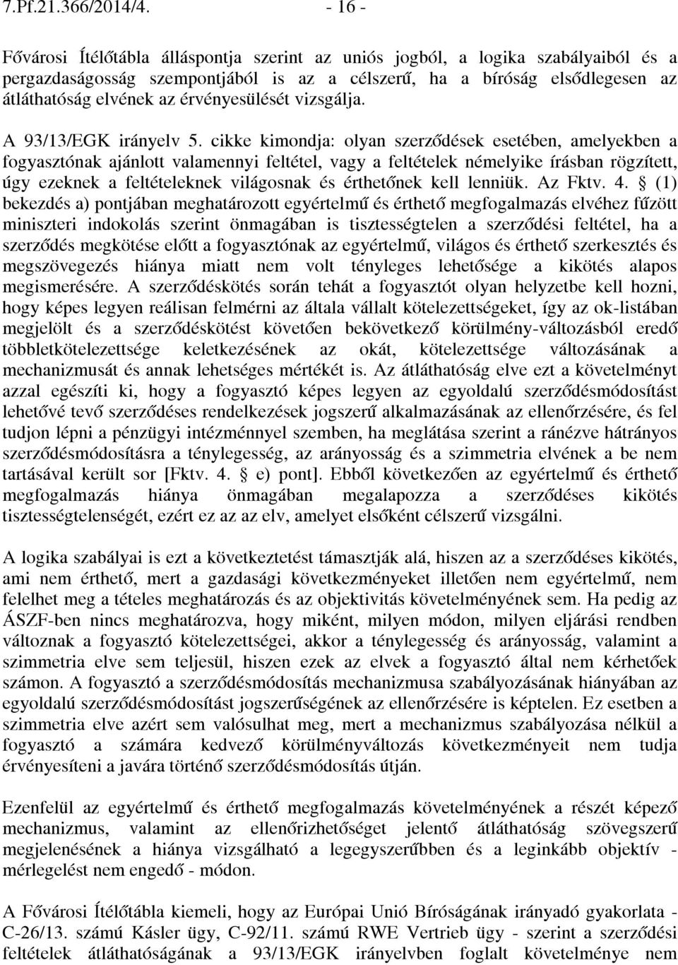 érvényesülését vizsgálja. A 93/13/EGK irányelv 5.