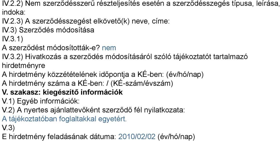 hirdetmény közzétételének időpontja a KÉ-ben: (év/hó/nap) A hirdetmény száma a KÉ-ben: / (KÉ-szám/évszám) V. szakasz: kiegészítő információk V.