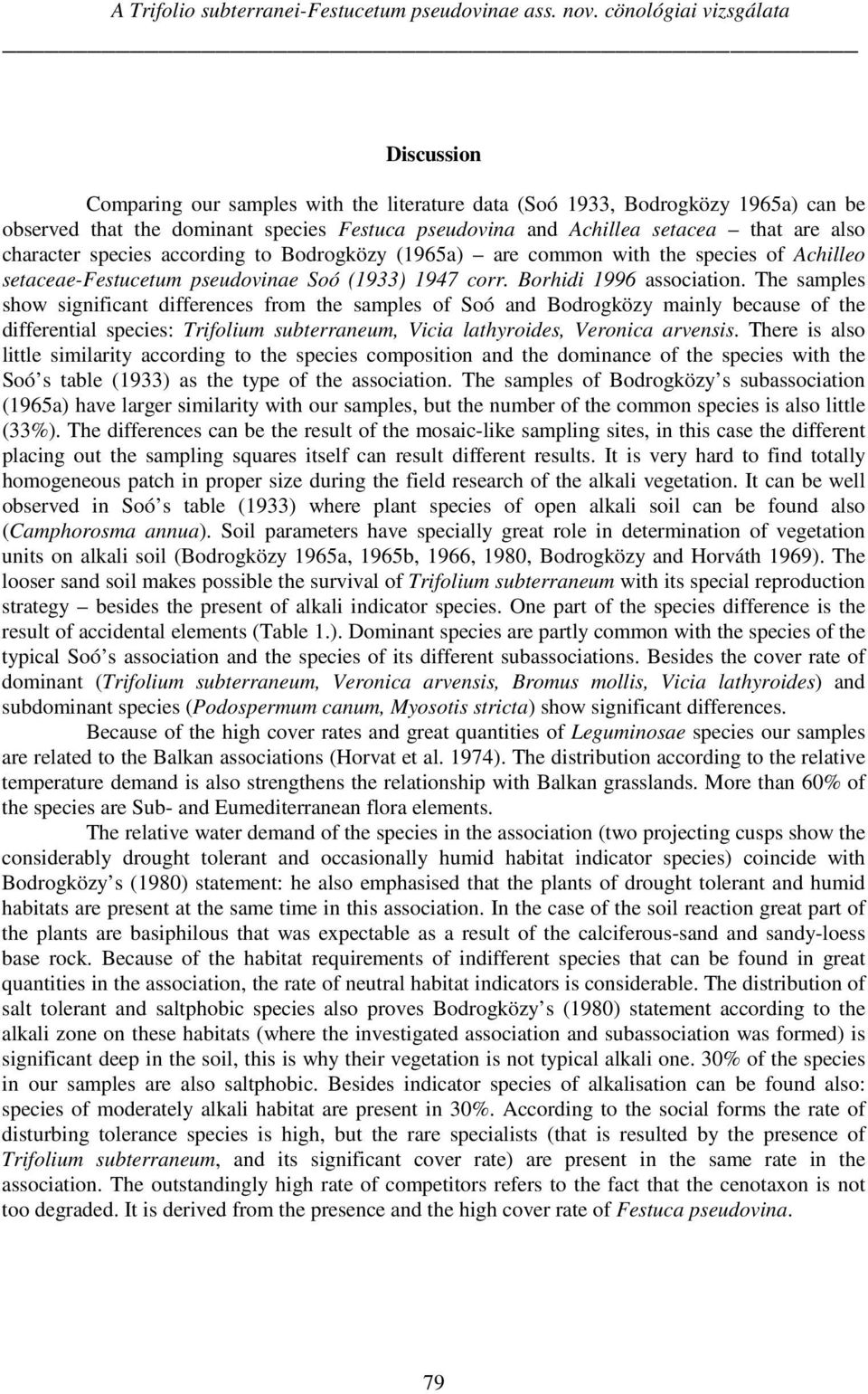 also character species according to Bodrogközy (1965a) are common with the species of Achilleo setaceae-festucetum pseudovinae Soó (1933) 1947 corr. Borhidi 1996 association.