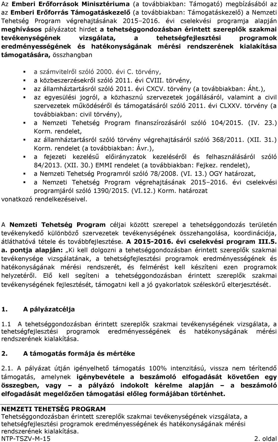 hatékonyságának mérési rendszerének kialakítása támogatására, összhangban a számvitelről szóló 2000. évi C. törvény, a közbeszerzésekről szóló 2011. évi CVIII.