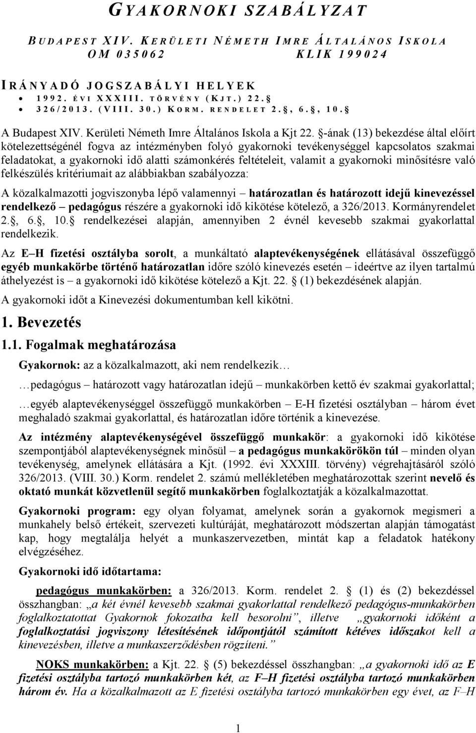 T Ö R V É N Y ( K J T. ) 2 2. 3 2 6 / 2 0 1 3. ( V I I I. 3 0. ) K O R M. R E N D E L E T 2., 6., 1 0. A Budapest XIV. Kerületi Németh Imre Általános Iskola a Kjt 22.