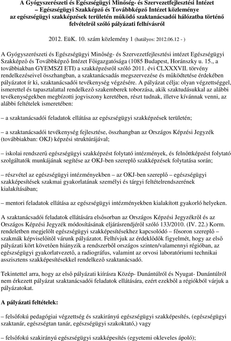 12 - ) A Gyógyszerészeti és Egészségügyi Minıség- és Szervezetfejlesztési intézet Egészségügyi Szakképzı és Továbbképzı Intézet Fıigazgatósága (1085 Budapest, Horánszky u. 15.