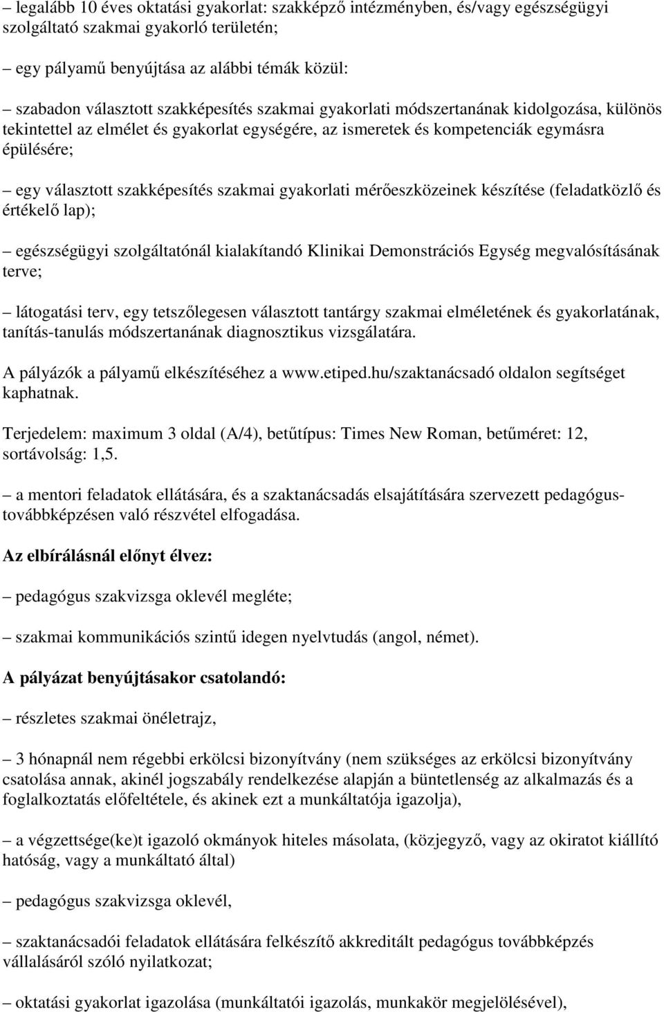 szakmai gyakorlati mérıeszközeinek készítése (feladatközlı és értékelı lap); egészségügyi szolgáltatónál kialakítandó Klinikai Demonstrációs Egység megvalósításának terve; látogatási terv, egy