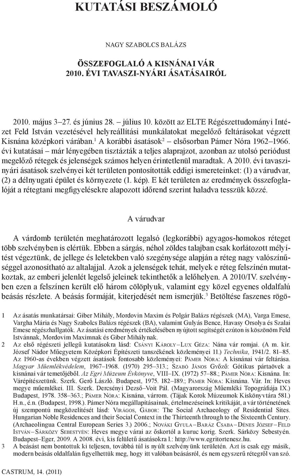 1 A korábbi ásatások 2 elsősorban Pámer Nóra 1962 1966.