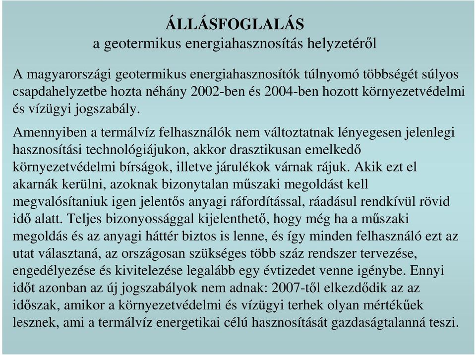 Amennyiben a termálvíz felhasználók nem változtatnak lényegesen jelenlegi hasznosítási technológiájukon, akkor drasztikusan emelked környezetvédelmi bírságok, illetve járulékok várnak rájuk.