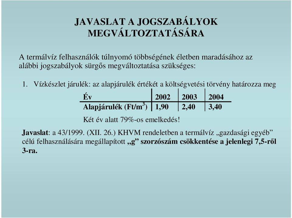 Vízkészlet járulék: az alapjárulék értékét a költségvetési törvény határozza meg Év 2002 2003 2004 Alapjárulék (Ft/m 3 )