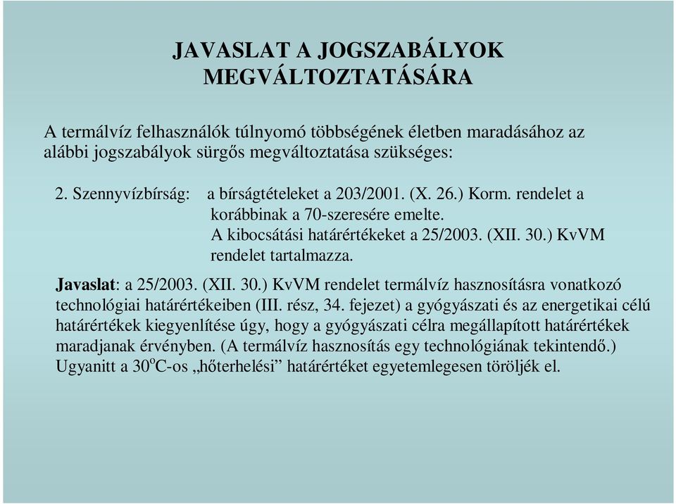 Javaslat: a 25/2003. (XII. 30.) KvVM rendelet termálvíz hasznosításra vonatkozó technológiai határértékeiben (III. rész, 34.