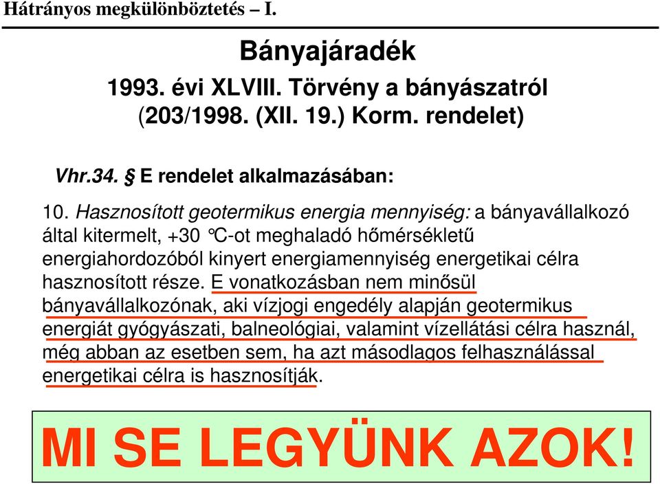 Hasznosított geotermikus energia mennyiség: a bányavállalkozó által kitermelt, +30 C-ot meghaladó h mérséklet energiahordozóból kinyert energiamennyiség