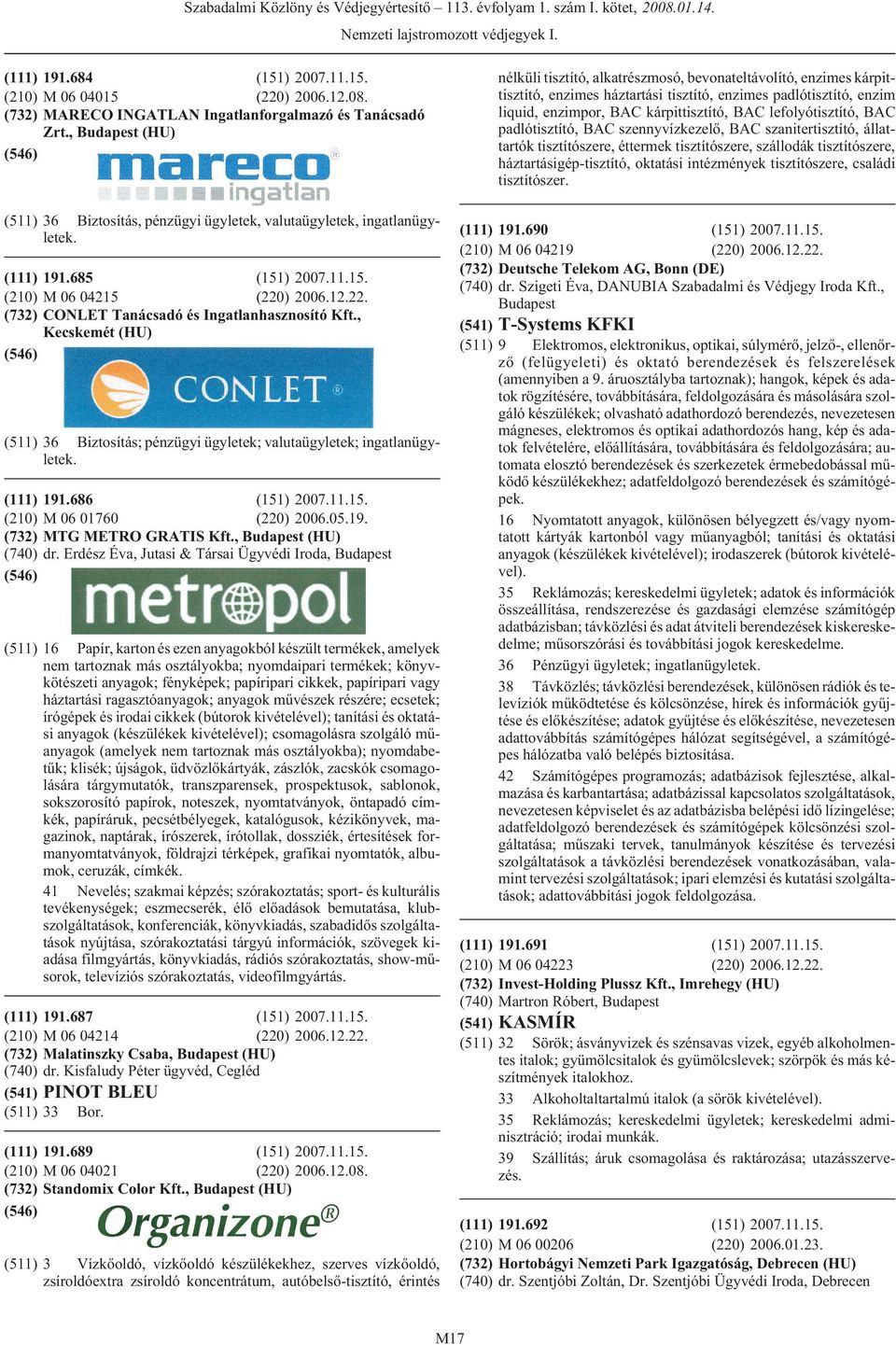 686 (151) 2007.11.15. M 06 01760 (220) 2006.05.19. MTG METRO GRATIS Kft., (HU) dr.
