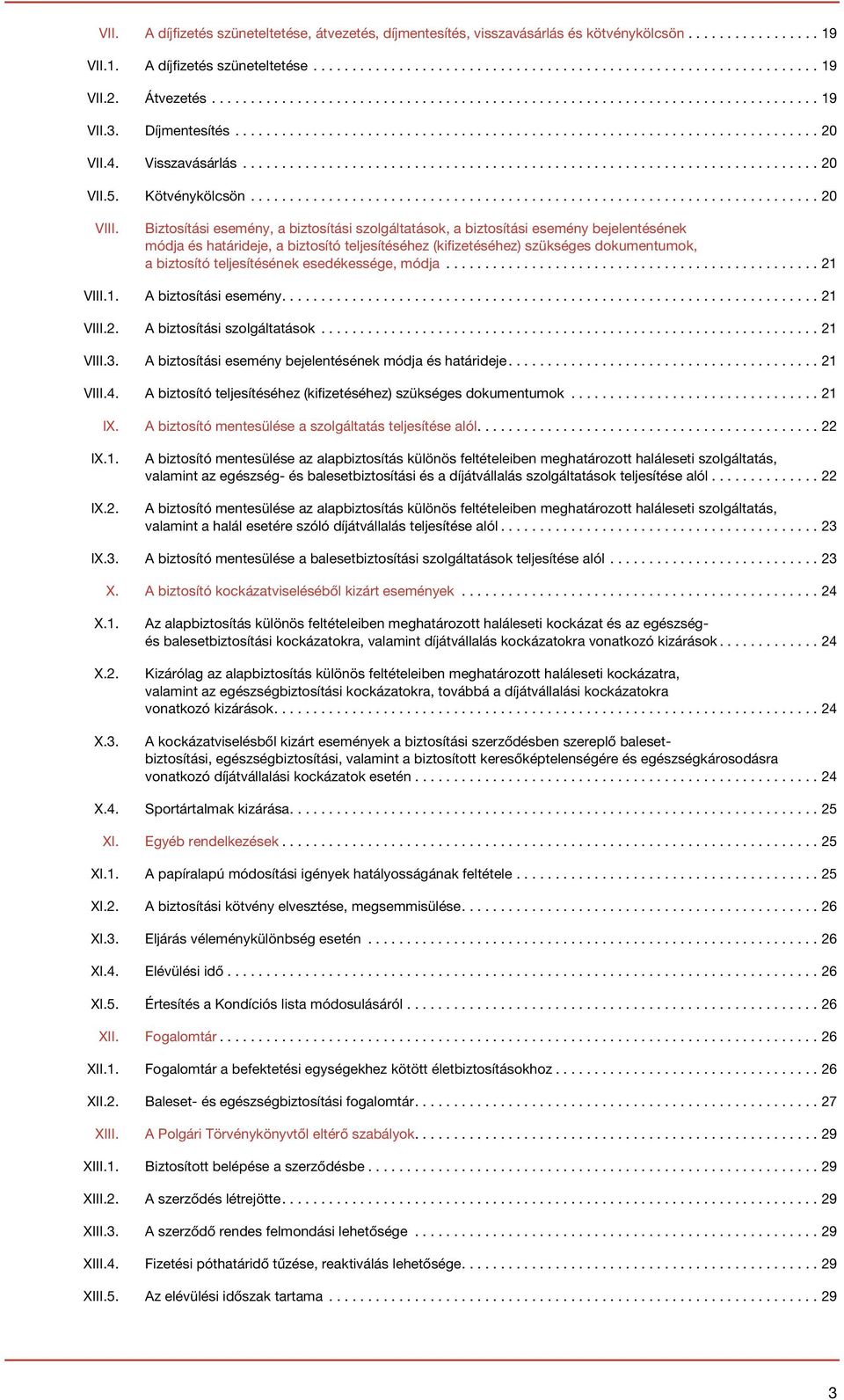 Biztosítási esemény, a biztosítási szolgáltatások, a biztosítási esemény bejelentésének módja és határideje, a biztosító teljesítéséhez (kifizetéséhez) szükséges dokumentumok, a biztosító