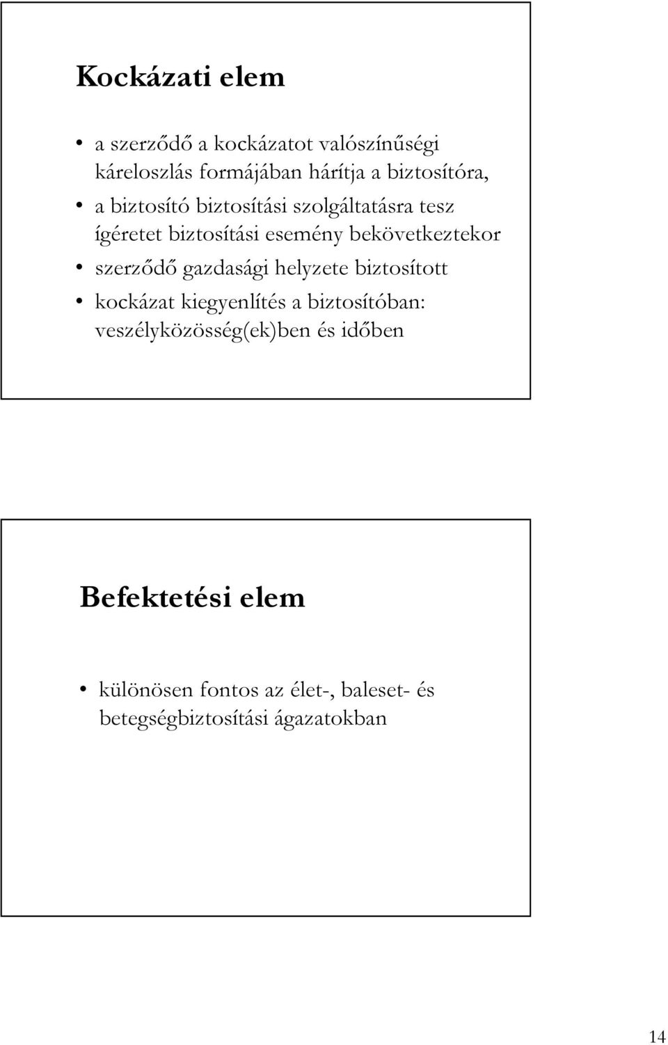 bekövetkeztekor szerzıdı gazdasági helyzete biztosított kockázat kiegyenlítés a biztosítóban:
