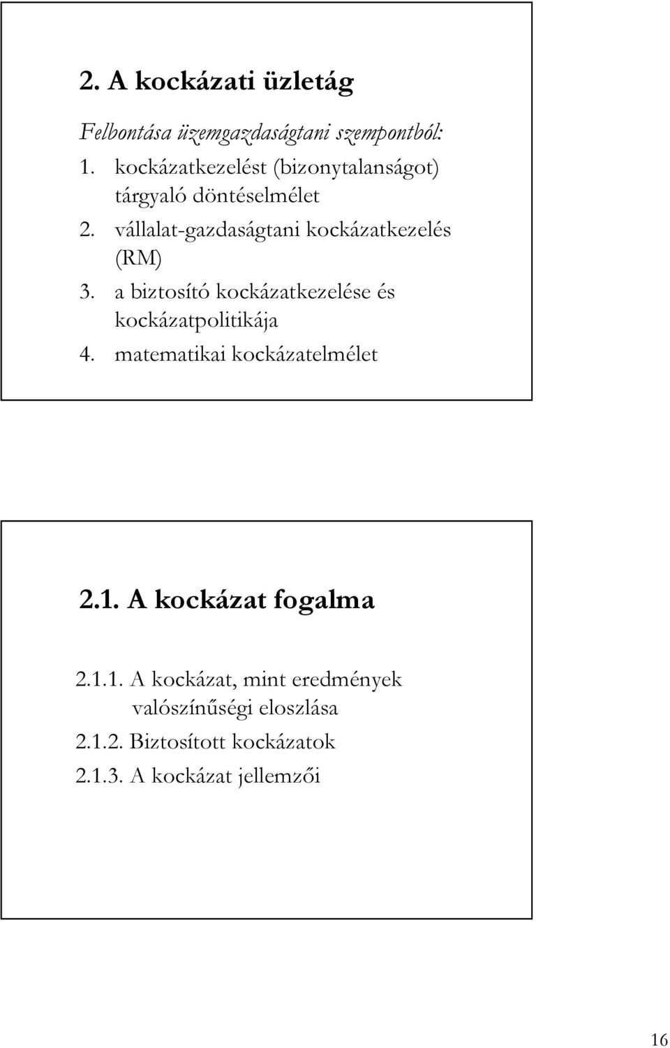 vállalat-gazdaságtani kockázatkezelés (RM) 3. a biztosító kockázatkezelése és kockázatpolitikája 4.