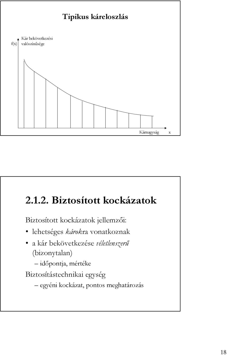 károkra vonatkoznak a kár bekövetkezése véletlenszerő (bizonytalan)