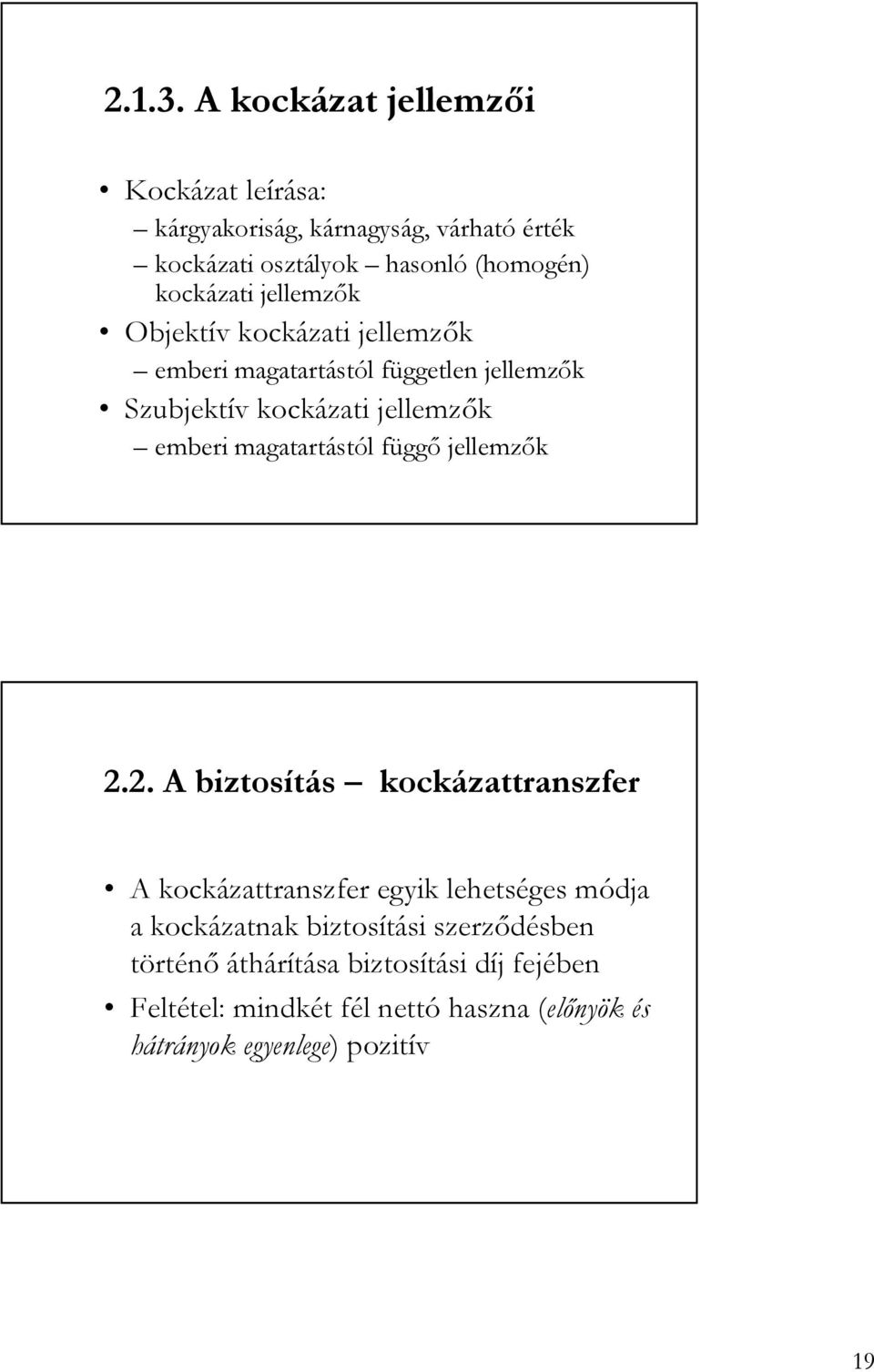 jellemzık Objektív kockázati jellemzık emberi magatartástól független jellemzık Szubjektív kockázati jellemzık emberi