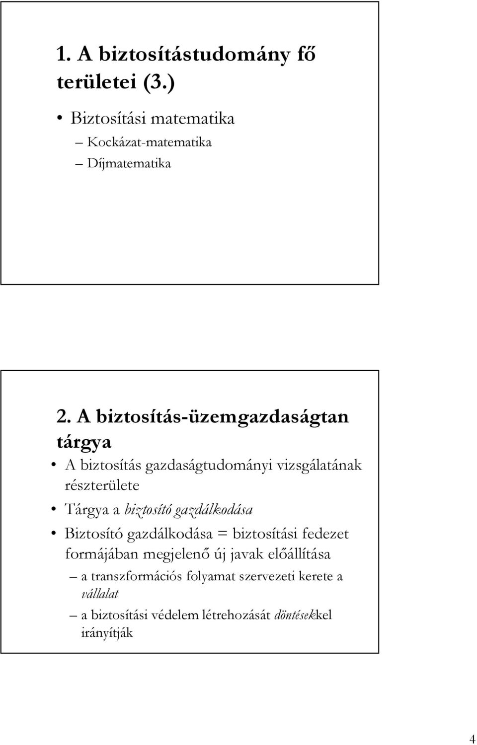 biztosító gazdálkodása Biztosító gazdálkodása = biztosítási fedezet formájában megjelenı új javak