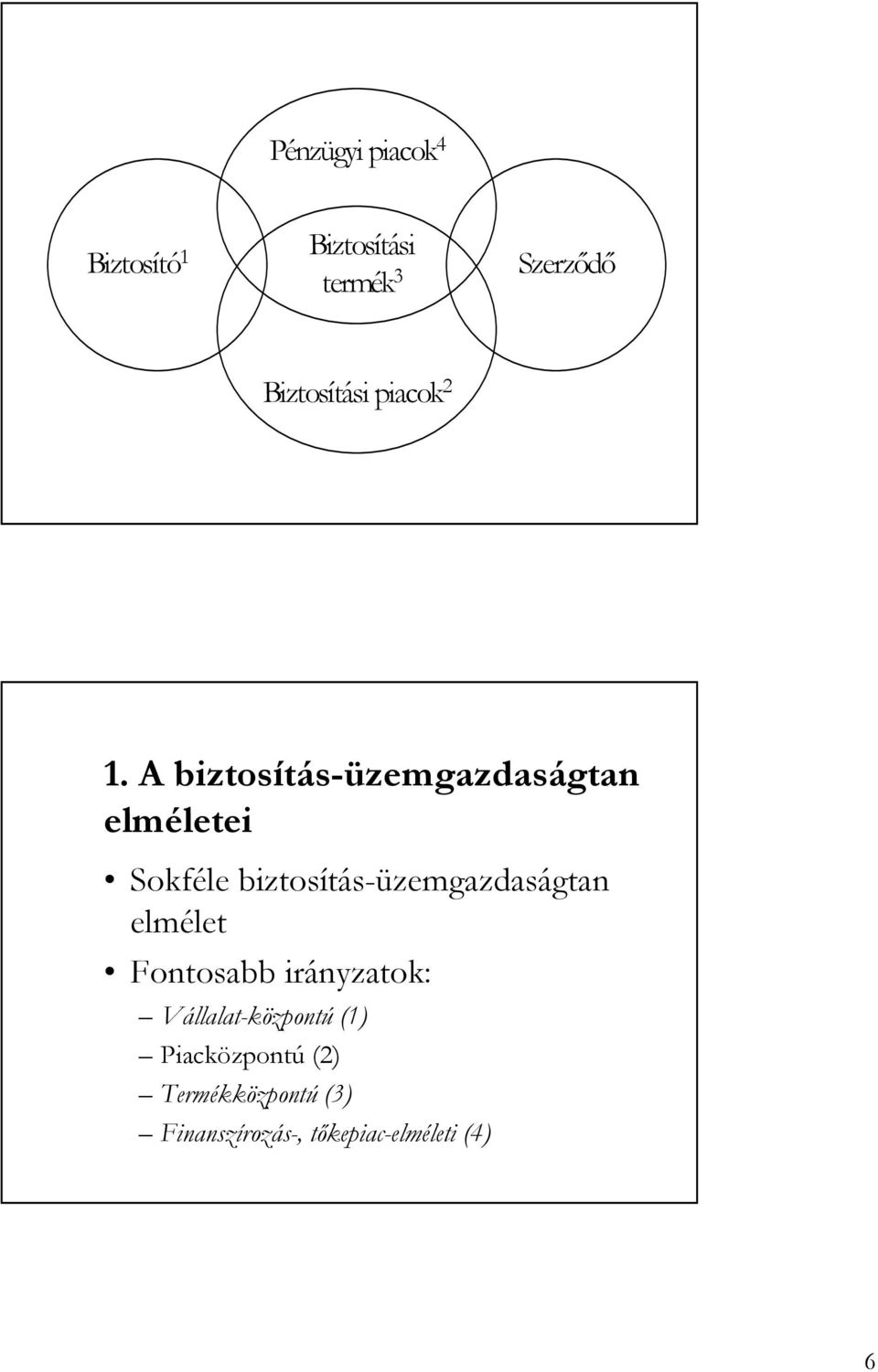 A biztosítás-üzemgazdaságtan elméletei Sokféle