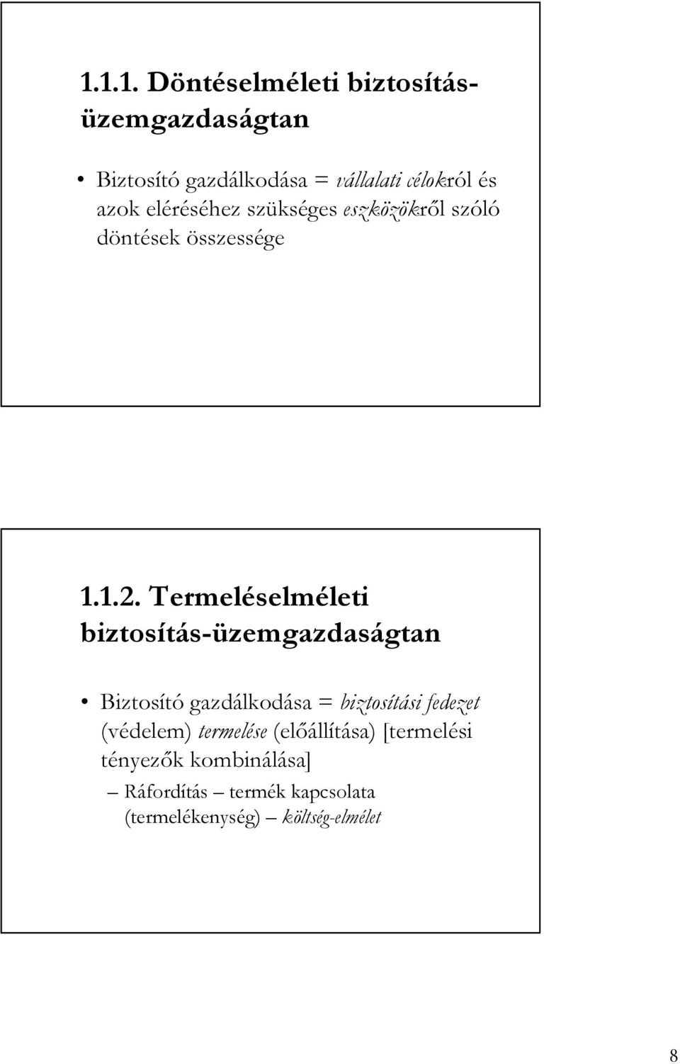 Termeléselméleti biztosítás-üzemgazdaságtan Biztosító gazdálkodása = biztosítási fedezet