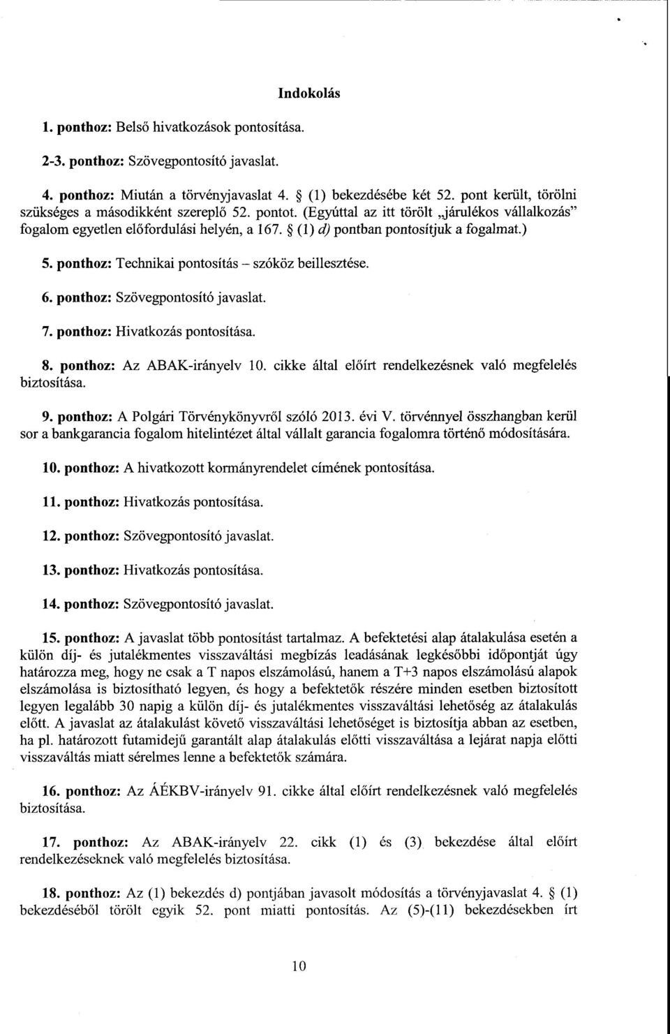 ) 5. ponthoz : Technikai pontosítás szóköz beillesztése. 6. ponthoz : Szövegpontosító javaslat. 7. ponthoz : Hivatkozás pontosítása. 8. ponthoz : Az ABAK-irányelv 10.