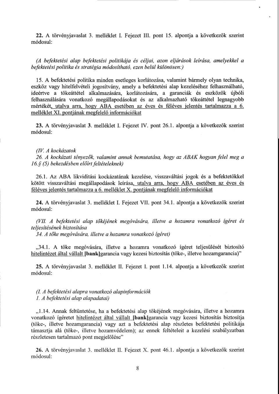 А befektetési politika minden esetleges korlátozása, valamint bármely olyan technika, eszköz vagy hitelfelvételi jogosítvány, amely а befektetési alap kezeléséhez felhasználható, ideértve а