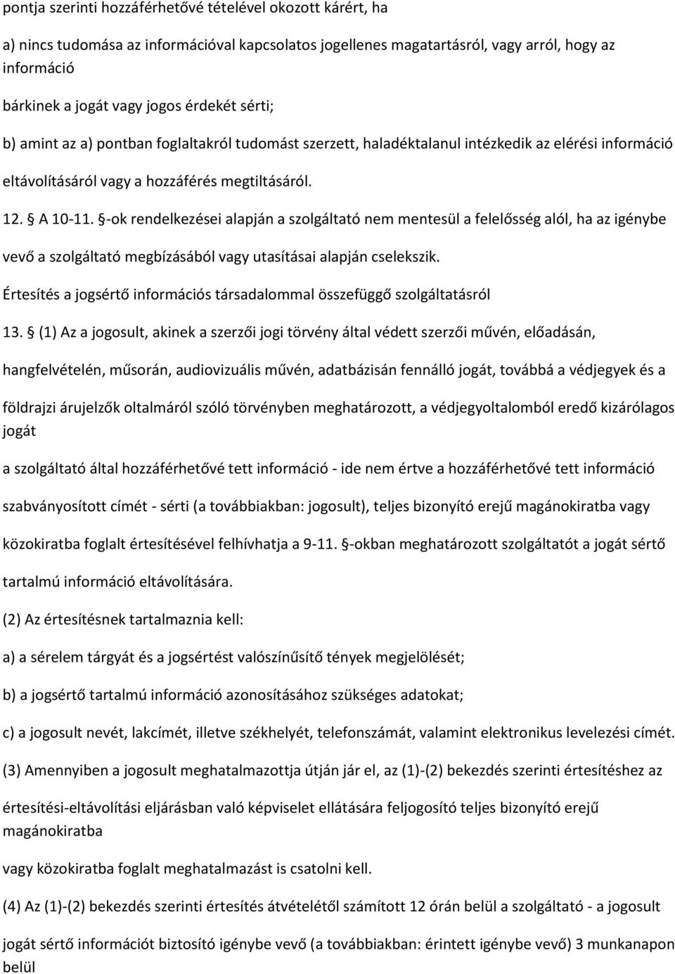 -ok rendelkezései alapján a szolgáltató nem mentesül a felelősség alól, ha az igénybe vevő a szolgáltató megbízásából vagy utasításai alapján cselekszik.