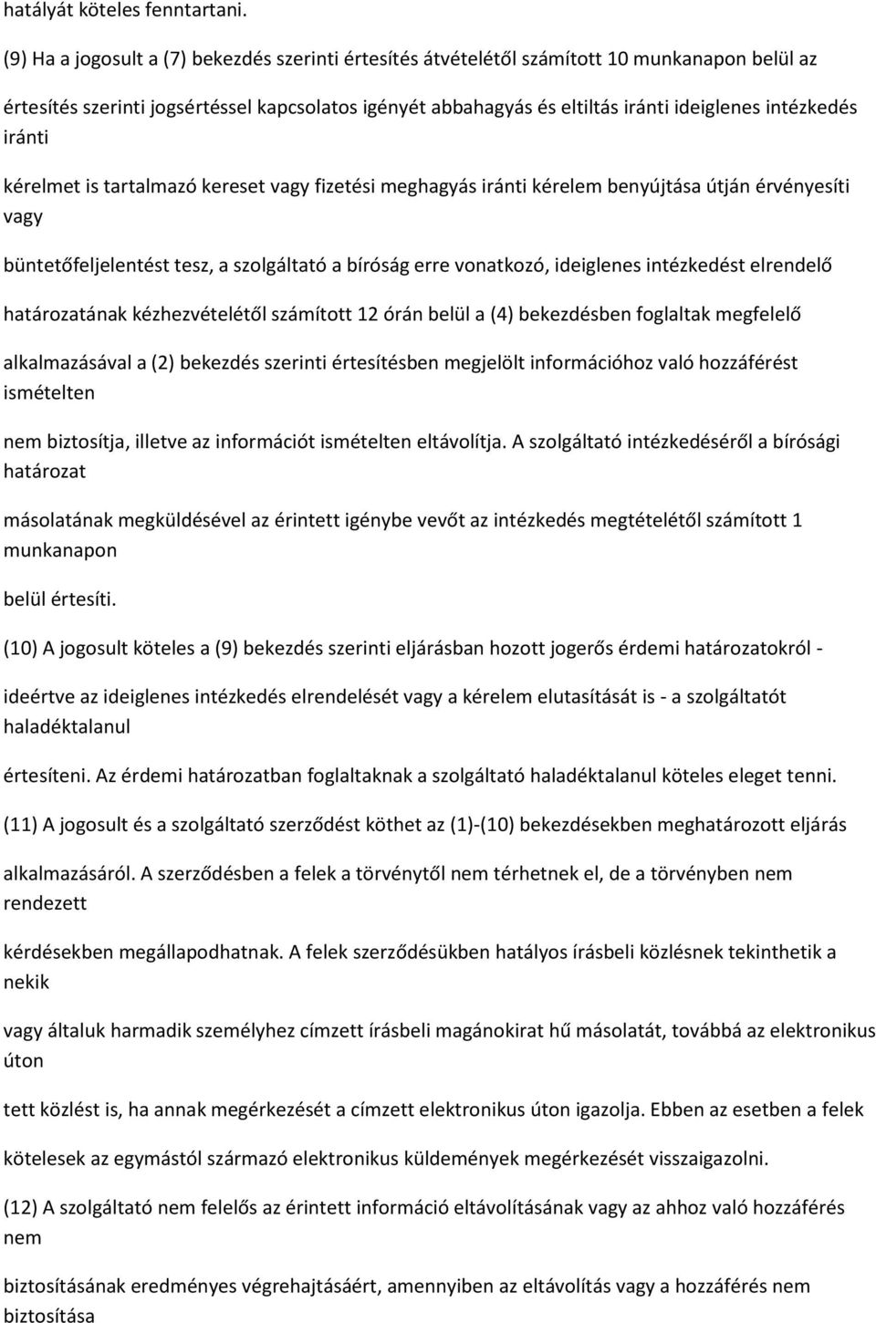 intézkedés iránti kérelmet is tartalmazó kereset vagy fizetési meghagyás iránti kérelem benyújtása útján érvényesíti vagy büntetőfeljelentést tesz, a szolgáltató a bíróság erre vonatkozó, ideiglenes