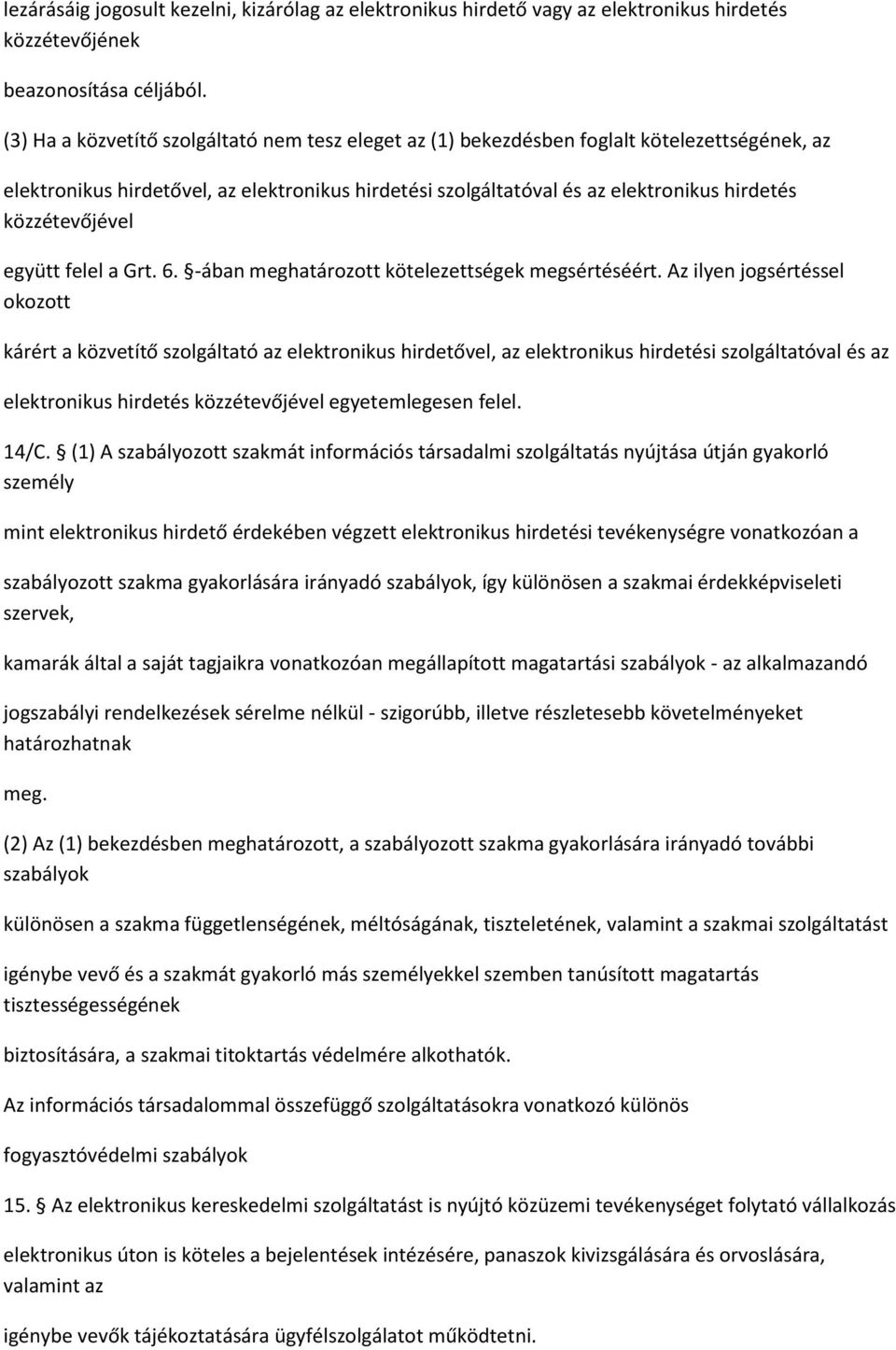 közzétevőjével együtt felel a Grt. 6. -ában meghatározott kötelezettségek megsértéséért.