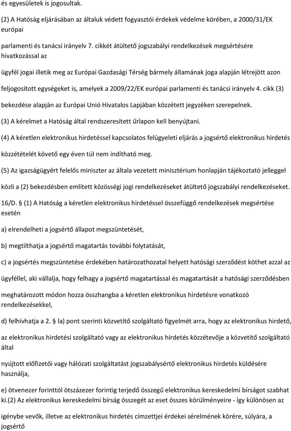 amelyek a 2009/22/EK európai parlamenti és tanácsi irányelv 4. cikk (3) bekezdése alapján az Európai Unió Hivatalos Lapjában közzétett jegyzéken szerepelnek.
