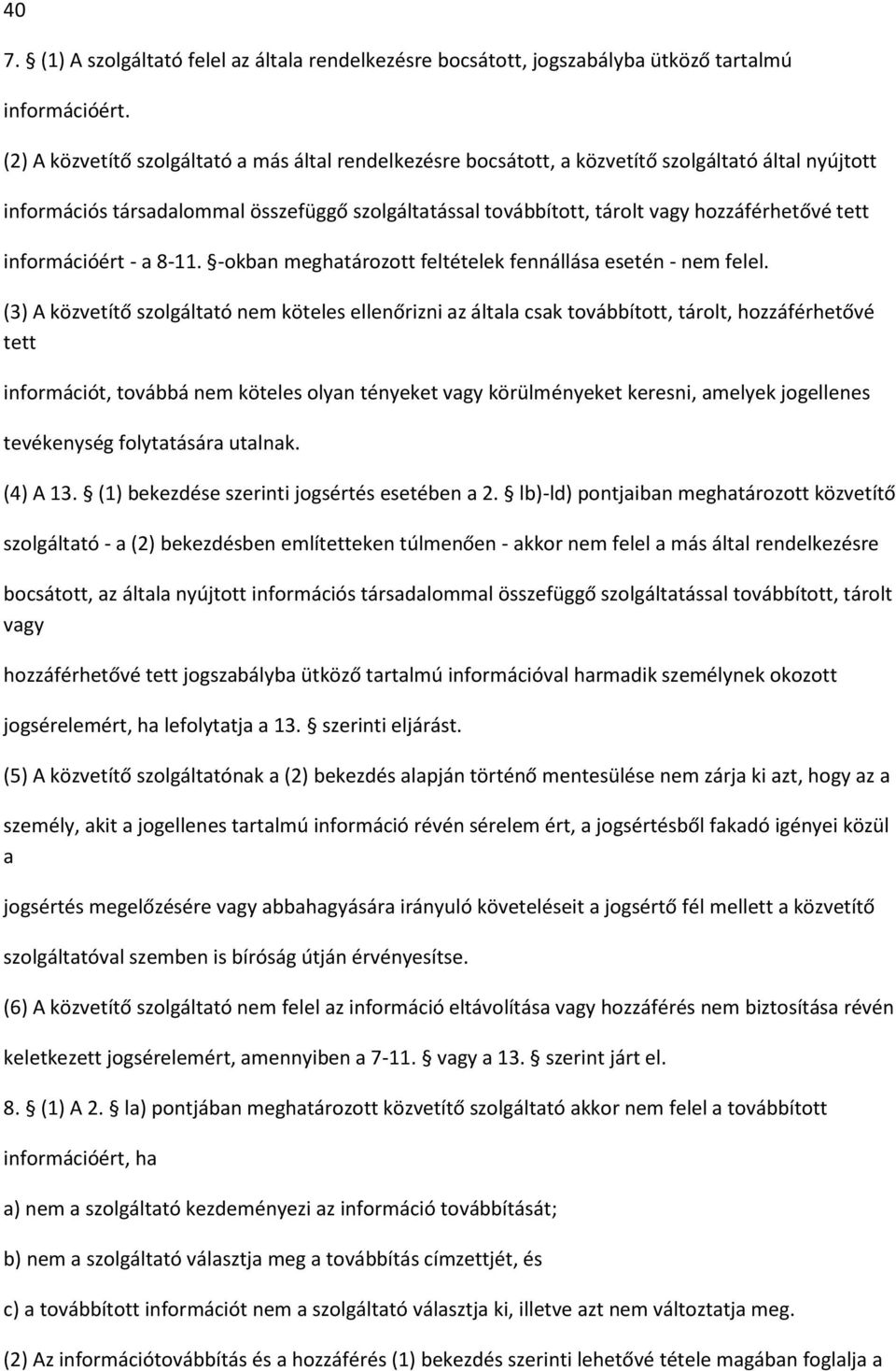 tett információért - a 8-11. -okban meghatározott feltételek fennállása esetén - nem felel.