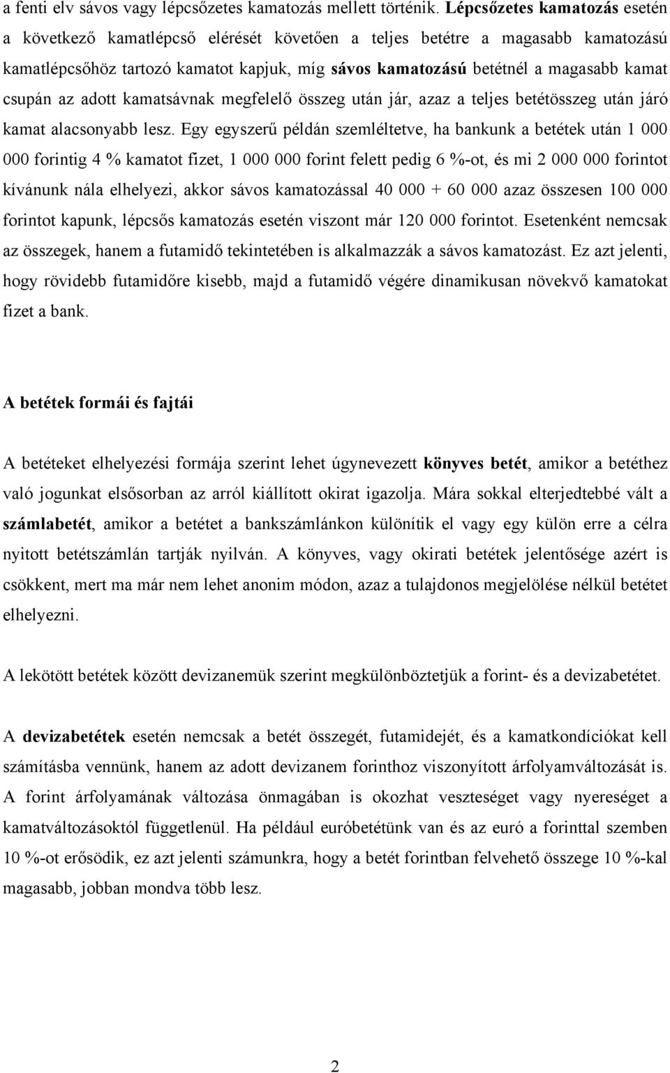 csupán az adott kamatsávnak megfelelő összeg után jár, azaz a teljes betétösszeg után járó kamat alacsonyabb lesz.