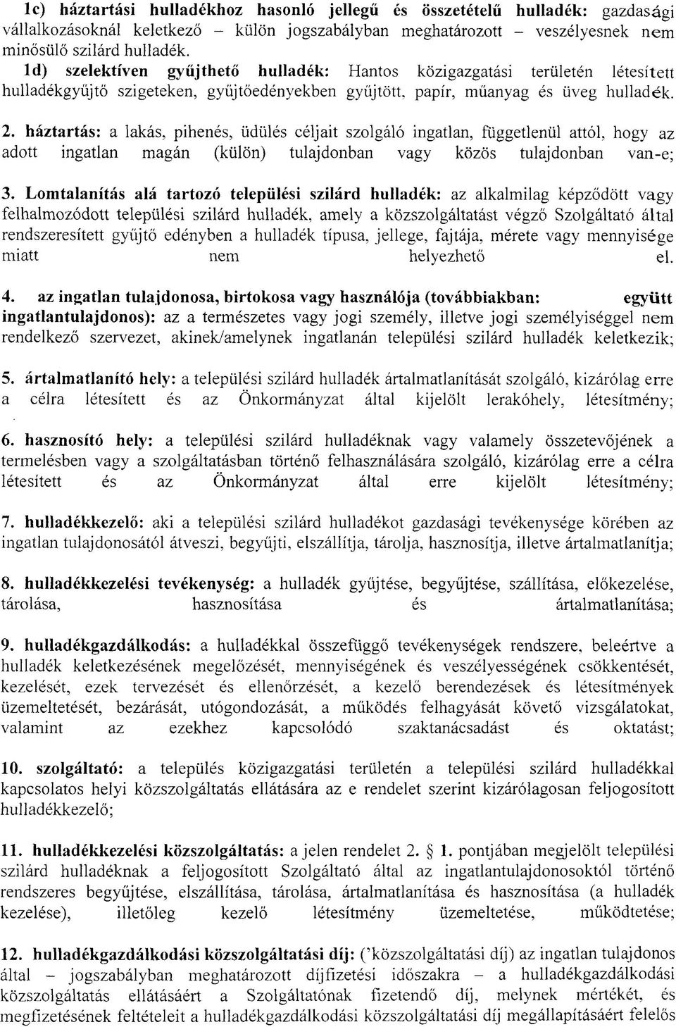 háztartás: a lakás, pihenés, üdülés céljait szolgáló ingatlan, függetlenül attól, hogy az adott ingatlan magán (külön) tulajdonban vagy közös tulajdonban van-e; 3.