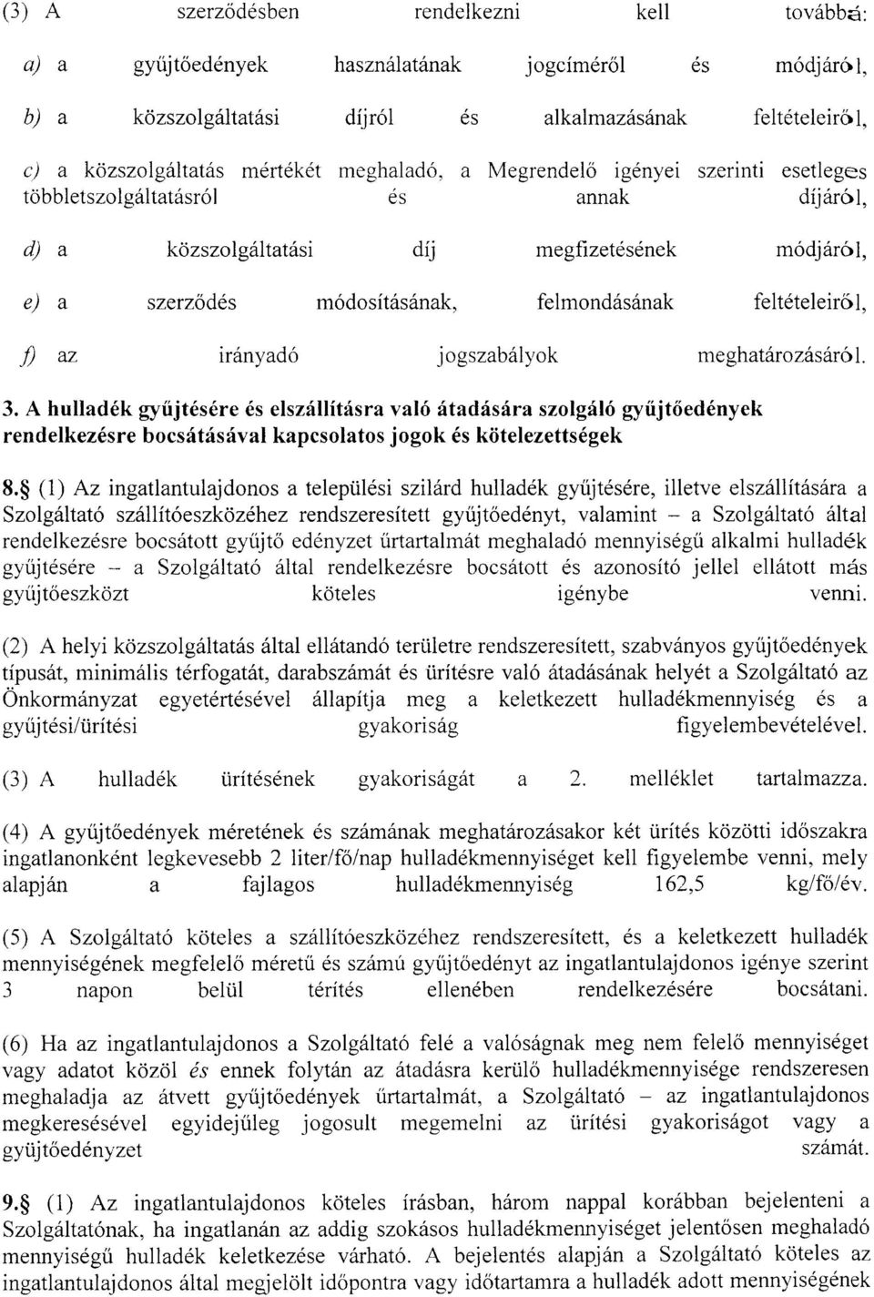 feltételeiről, f) az irányadó jogszabályok meghatározásáról. 3.