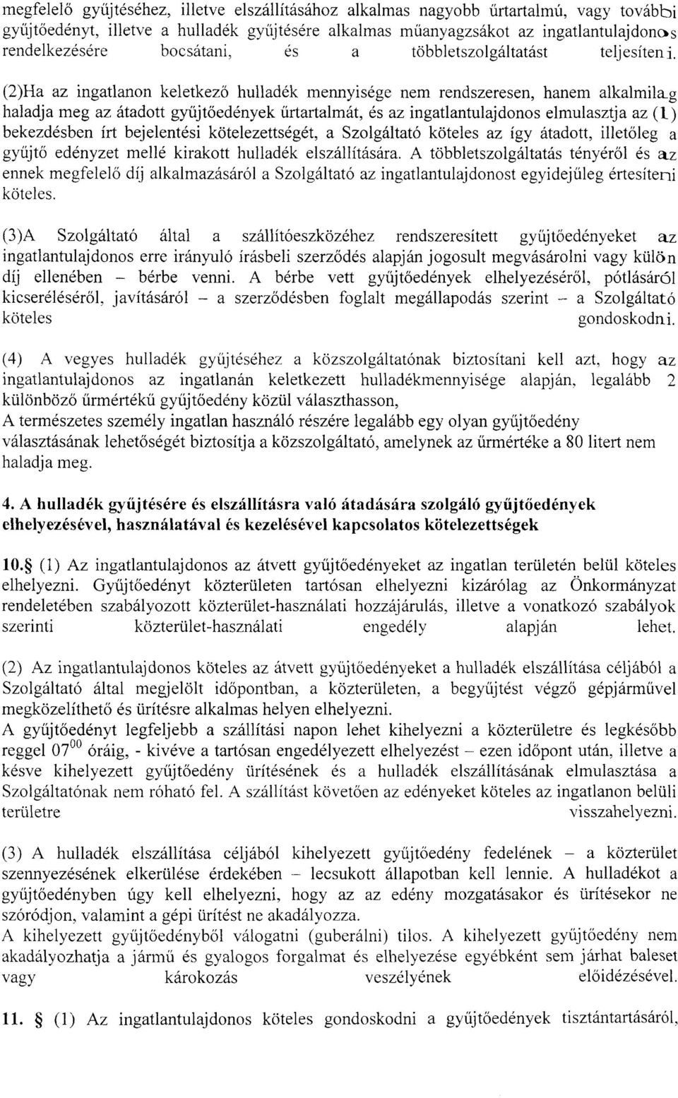 (2) Ha az ingatlanon keletkező hulladék mennyisége nem rendszeresen, hanem alkalmila_g haladja meg az átadott gyűjtőedények űrtartalmát, és az ingatlantulajdonos elmulasztja az (1) bekezdésben írt