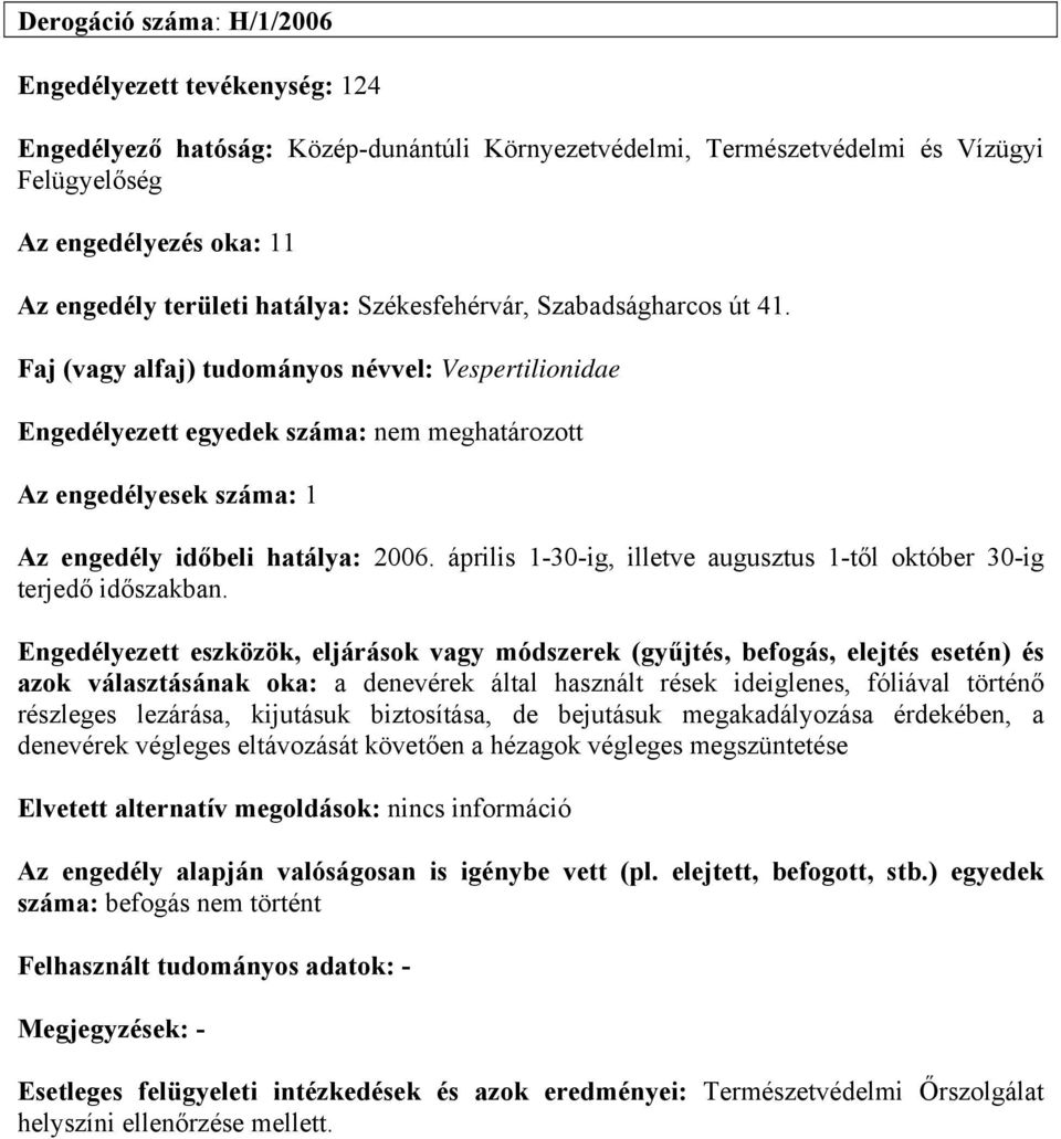 Faj (vagy alfaj) tudományos névvel: Vespertilionidae Az engedély időbeli hatálya: 2006.