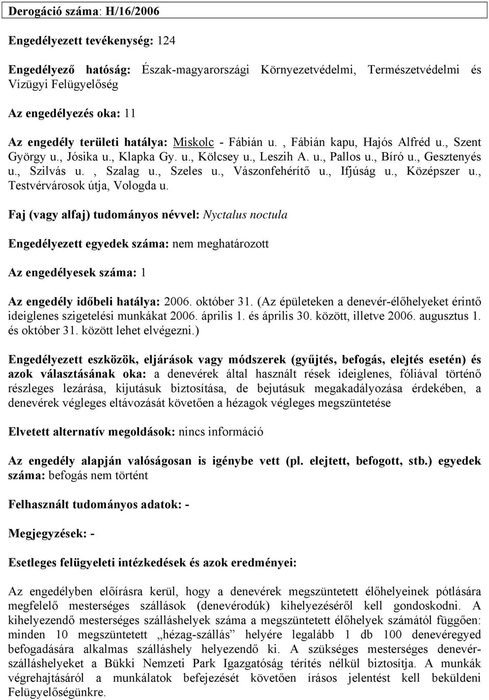 , Ifjúság u., Középszer u., Testvérvárosok útja, Vologda u. Az engedély időbeli hatálya: 2006. október 31.