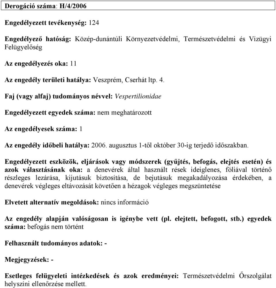 4. Faj (vagy alfaj) tudományos névvel: Vespertilionidae Az engedély időbeli hatálya: 2006.