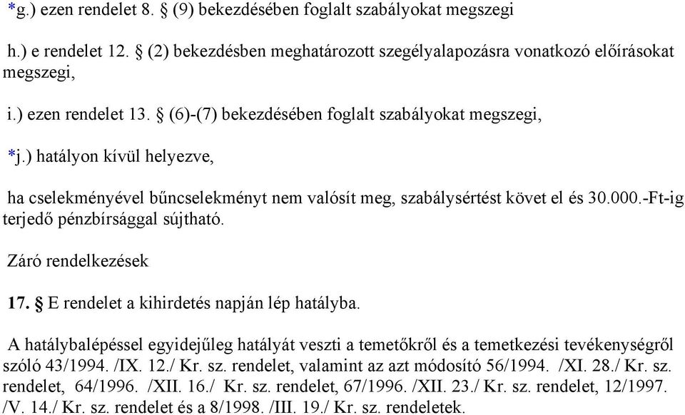 -Ft-ig terjedő pénzbírsággal sújtható. Záró rendelkezések 17. E rendelet a kihirdetés napján lép hatályba.
