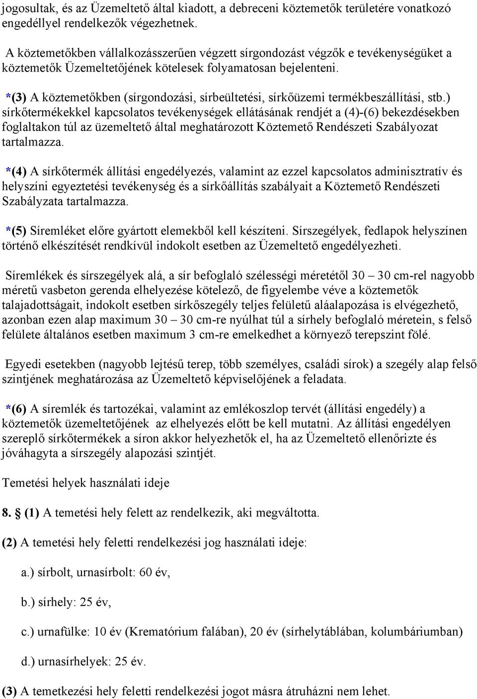 *(3) A köztemetőkben (sírgondozási, sírbeültetési, sírkőüzemi termékbeszállítási, stb.