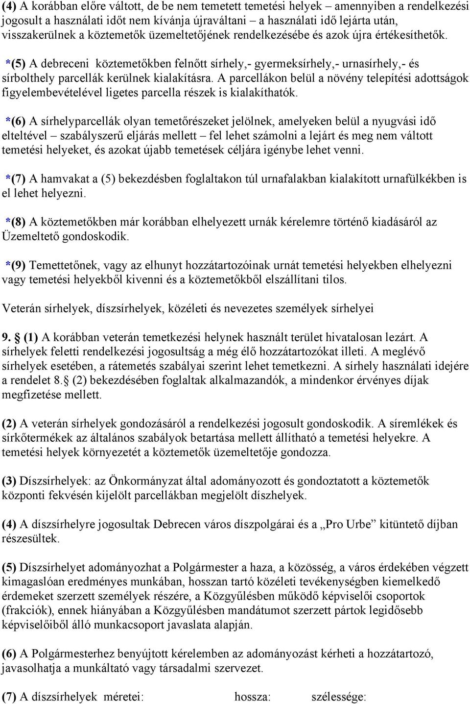 A parcellákon belül a növény telepítési adottságok figyelembevételével ligetes parcella részek is kialakíthatók.