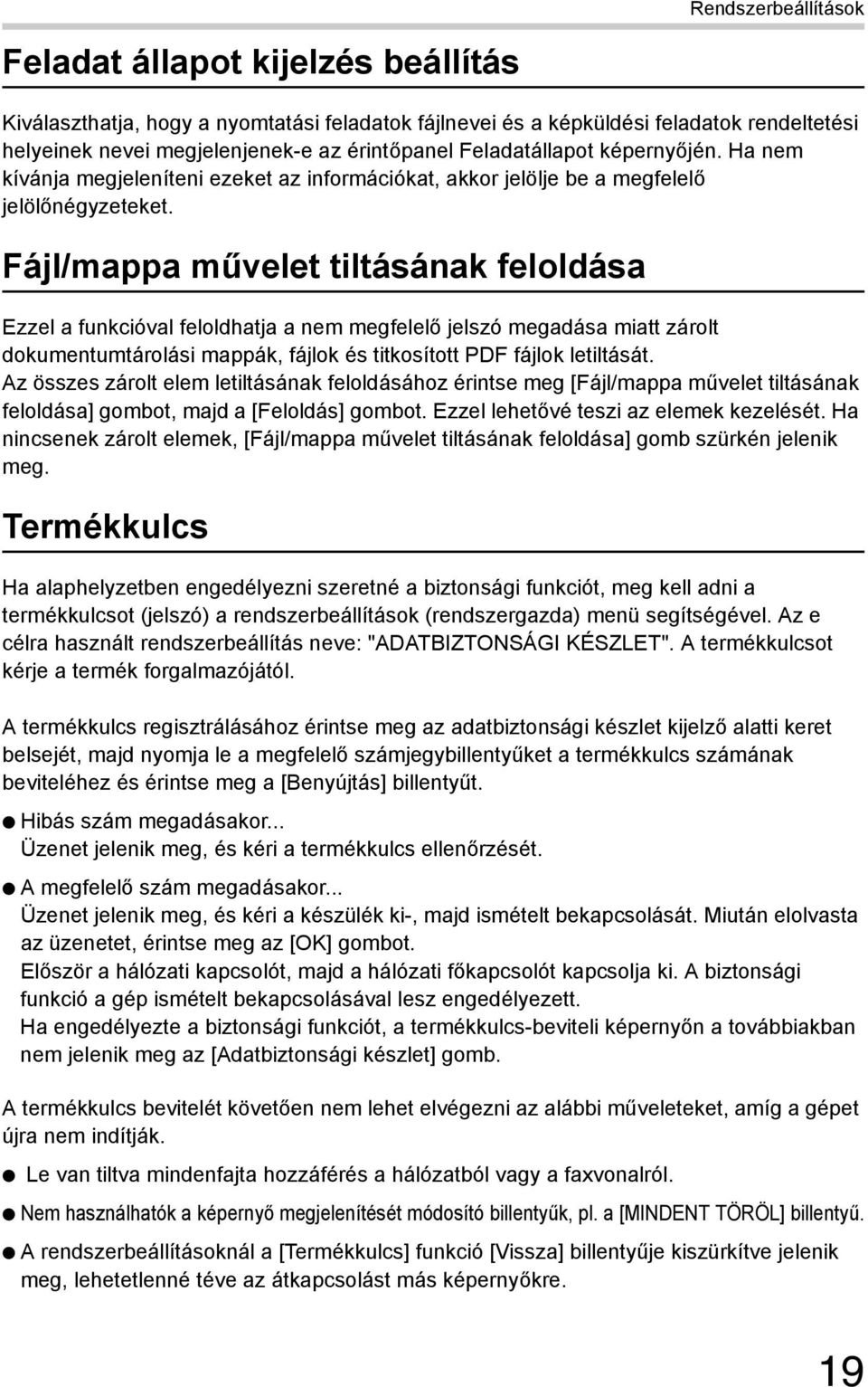 Fájl/mappa művelet tiltásának feloldása Ezzel a funkcióval feloldhatja a nem megfelelő jelszó megadása miatt zárolt dokumentumtárolási mappák, fájlok és titkosított PDF fájlok letiltását.