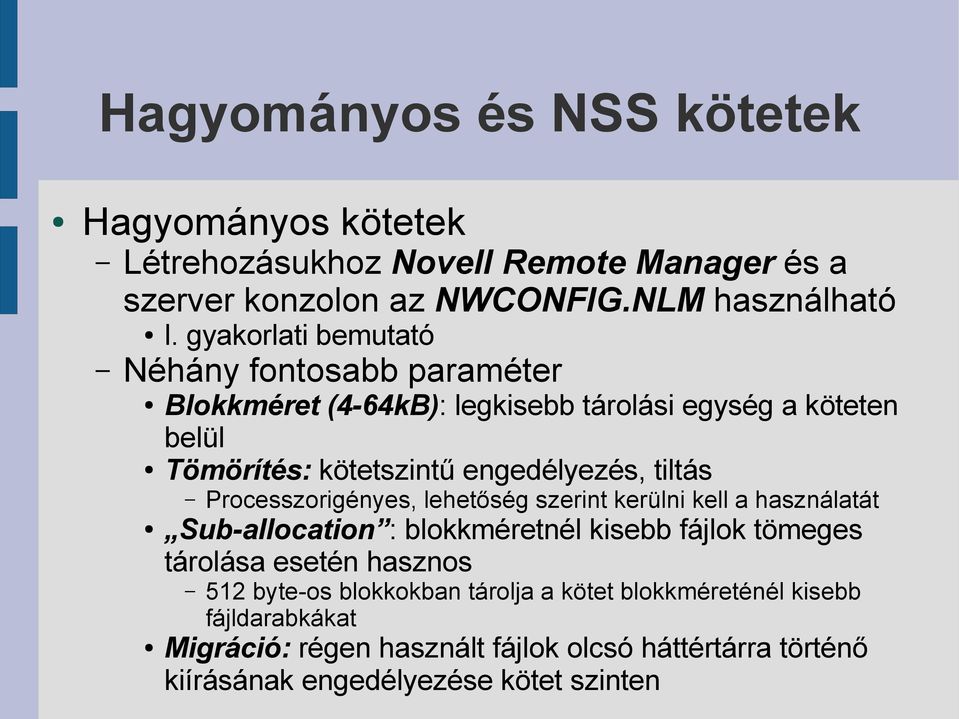 tiltás Processzorigényes, lehetőség szerint kerülni kell a használatát Sub-allocation : blokkméretnél kisebb fájlok tömeges tárolása esetén hasznos 512