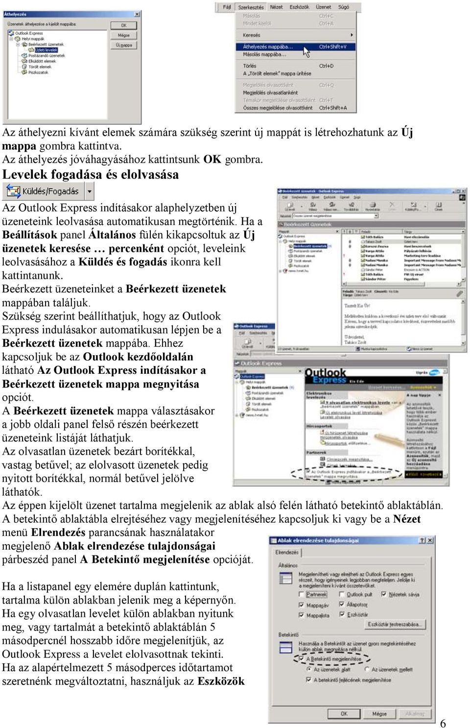 Ha a Beállítások panel Általános fülén kikapcsoltuk az Új üzenetek keresése percenként opciót, leveleink leolvasásához a Küldés és fogadás ikonra kell kattintanunk.